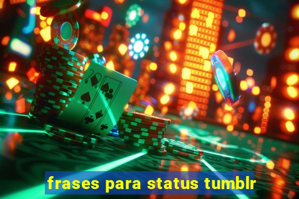 frases para status tumblr